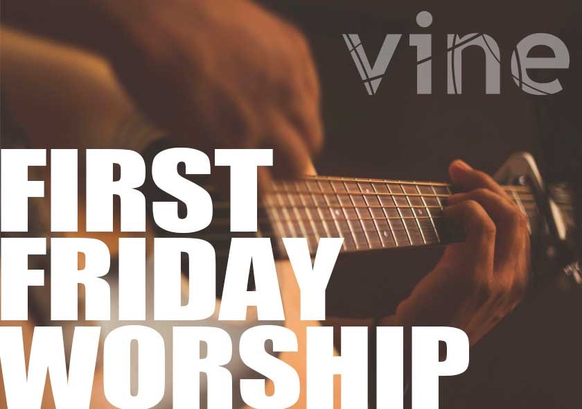 Vine First Friday Worship