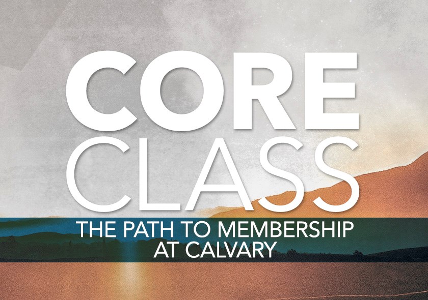 Core Class: the path to membership at Calvary